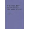 Black and White Racial Identity: Theory, Research, and Practice