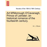 Art M'Morrough O'Cavanagh, Prince of Leinster; An Historical Romance of the Fourteenth Century.