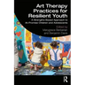 Art Therapy Practices for Resilient Youth: A Strengths-Based Approach to At-Promise Children and Adolescents