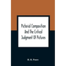 Pictorial Composition And The Critical Judgment Of Pictures; A Handbook For Students And Lowers Of Art