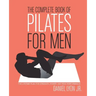 The Complete Book of Pilates for Men: The Lifetime Plan for Strength, Power & Peak Performance