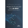 How to Play Go the AI Way!: Explained with illustrative diagrams