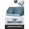 Chip Manufacturing: Semiconductor Ic Fabrication: Semiconductor Ic Dry Etch Book