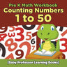 Pre K Math Workbook: Counting Numbers 1 to 50 (Baby Professor Learning Books)