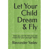 Let Your Child Dream & Fly: How you can be hero but not villain for your younger one's!