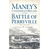 Maney's Confederate Brigade at the Battle of Perryville