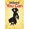 Indeed You Can: A True Story Edged in Humor to Inspire All Ages to Rush Forward with Arms Outstretched and Embrace Life
