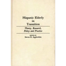 Hispanic Elderly in Transition: Theory, Research, Policy and Practice