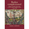 Bodies Complexioned: Human Variation and Racism in Early Modern English Culture, C. 1600-1750