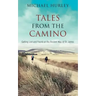 Tales from the Camino: The Story of One Man Lost and a Practical Guide for Those Who Would Follow the Ancient Way of St. James