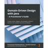 Domain-Driven Design with Java - A Practitioner's Guide: Create simple, elegant, and valuable software solutions for complex business problems