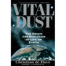 Vital Dust: The Origin and Evolution of Life on Earth