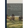 Colored People's Blue-book and Business Directory of Chicago, Ill: Yr. 1905