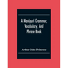 A Manipuri Grammar, Vocabulary, And Phrase Book: To Which Are Added Some Manipuri Proverbs And Specimens Of Manipuri Correspondence