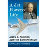 A Jet Powered Life: Allen E. Paulson, Aviation Entrepreneur