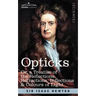 Opticks: Or a Treatise of the Reflections, Refractions, Inflections & Colours of Light