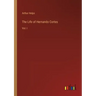 The Life of Hernando Cortes: Vol. I