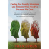 Caring for Family Members and Patients Who Need Us Because We Care: Information About Caring for Those with Alzheimer's Disease and Traumatic Brain In