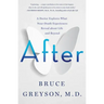 After: A Doctor Explores What Near-Death Experiences Reveal about Life and Beyond