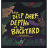 The Deep Dark Depths of the Backyard