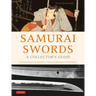Samurai Swords - A Collector's Guide: A Comprehensive Introduction to History, Collecting and Preservation - Of the Japanese Sword