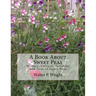 A Book About Sweet Peas: History, Culture, Varieties and Uses of Sweet Peas