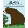 Bears Coloring Book For Children: Animal Coloring Book For Kids, featuring Bears