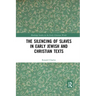 The Silencing of Slaves in Early Jewish and Christian Texts