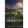 Belief's Horizon: Book One of the Lightfeeder Menace