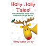 Holly Jolly Tales! - Kids Christmas Short Story Collection for Age 5 & Up