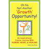Oh No, Not Another 'growth' Opportunity! an Inspirational Cancer Journey with Humor, Heart, and Healing