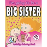 I'm going to be a Big Sister Activity Coloring Book: Cute Gift From New Baby To Siblings, Workbook for Girls, Toddlers