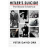 Hitler's Suicide: The Blood Evidence: An In-Depth Investigation of the Bloodstain Evidence