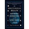 The Nocturnal Brain: Nightmares, Neuroscience, and the Secret World of Sleep