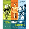 Total Heart Rate Training: Customize and Maximize Your Workout Using a Heart Rate Monitor