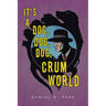 It's a Dog, Dog, Dog, Crum World