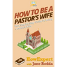 How To Be a Pastor's Wife: Your Step-By-Step Guide To Being a Pastor's Wife