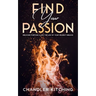 Find Your Passion: Discover Purpose & Unlock the Life of Your Wildest Dreams