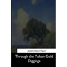 Through the Yukon Gold Diggings
