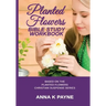 Planted Flowers Bible Study Workbook