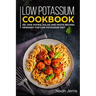 Low Potassium Cookbook: 50+ Side Dishes, Salad and Pasta Recipes Designed for Low Potassium Diet