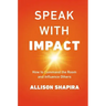 Speak with Impact: How to Command the Room and Influence Others