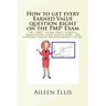 How to Get Every Earned Value Question Right on the Pmp(r) Exam: 50+ Pmp(r) Exam Prep Sample Questions and Solutions on Earned Value Management (Evm)