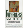 Fatherless America: Confronting Our Most Urgent Social Problem