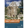 60 Hikes Within 60 Miles: Salt Lake City: Including Ogden, Provo, and the Uintas