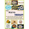 The Keto Therapy: Over 180 AIP, Paleo, Dairy-Free, Non-Gluten, Whole and Grain-less Allergy-Friendly Ketogenic recipes for healing and weight loss