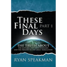 These Final Days: Part 1 - The Truth about the Rapture, the Four Horsemen, and the Prelude to the Great Tribulation