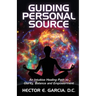 Guiding Personal Source: An Intuitive Healing Path to Clarity, Balance and Empowerment