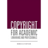 Copyright for Academic Librarians and Professionals