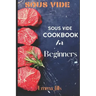 Sous Vide: Sous Vide CookBook For Beginners